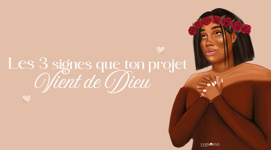 3 signes que ton projet vient de Dieu